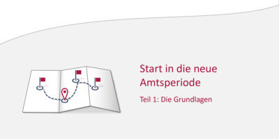 Start in die neue Amtsperiode Teil 1: Die Grundlagen