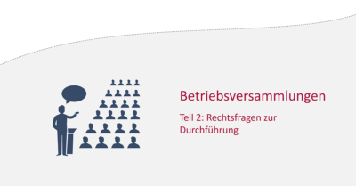 Betriebsversammlungen Teil 2 : Rechtsfragen zur Durchführung